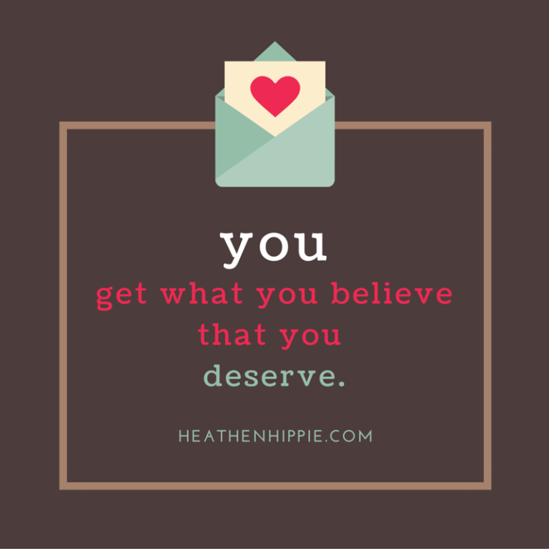you get what you believe that you deserve
